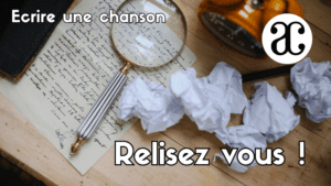Relire vos chansons, comment faire ?