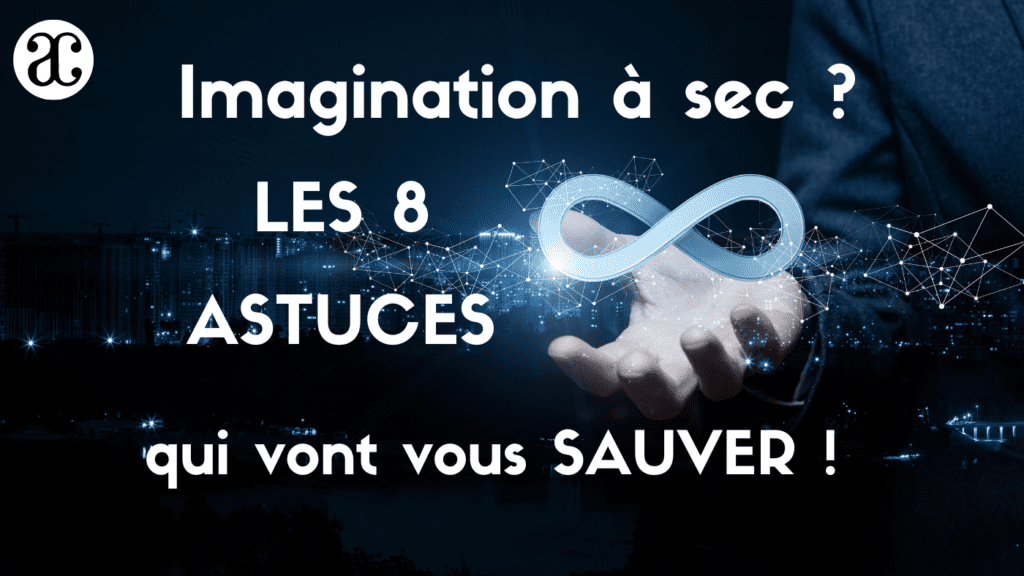 Imagination à sec ? Les 8 astuces qui vont vous sauver !