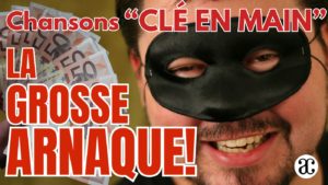 Chansons « CLÉ EN MAIN » : la grosse arnaque !