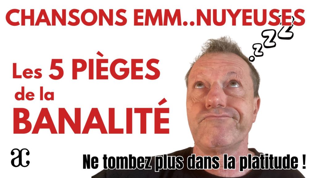 Les 5 pièges de la banalité en chanson