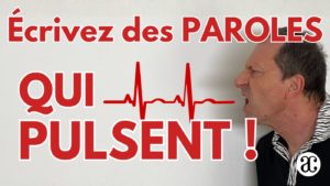 Ecrire des paroles qui pulsent