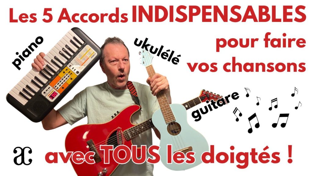 Les 5 accords INDISPENSABLES en Chanson