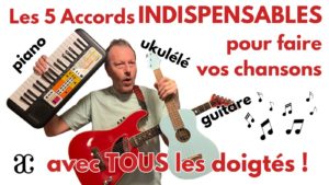 Les 5 accords INDISPENSABLES en Chanson