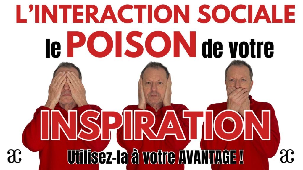 L’interaction sociale : un poison pour l’inspiration !