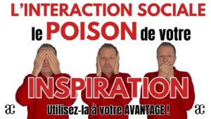 L’interaction sociale : un poison pour l’inspiration !