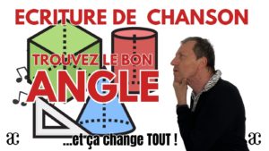Écriture de chanson : trouvez le bon ANGLE !
